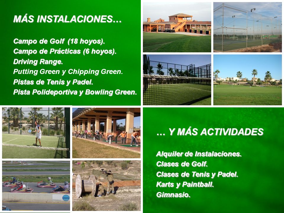 MÁS INSTALACIONES… … Y MÁS ACTIVIDADES Campo de Golf (18 hoyos).