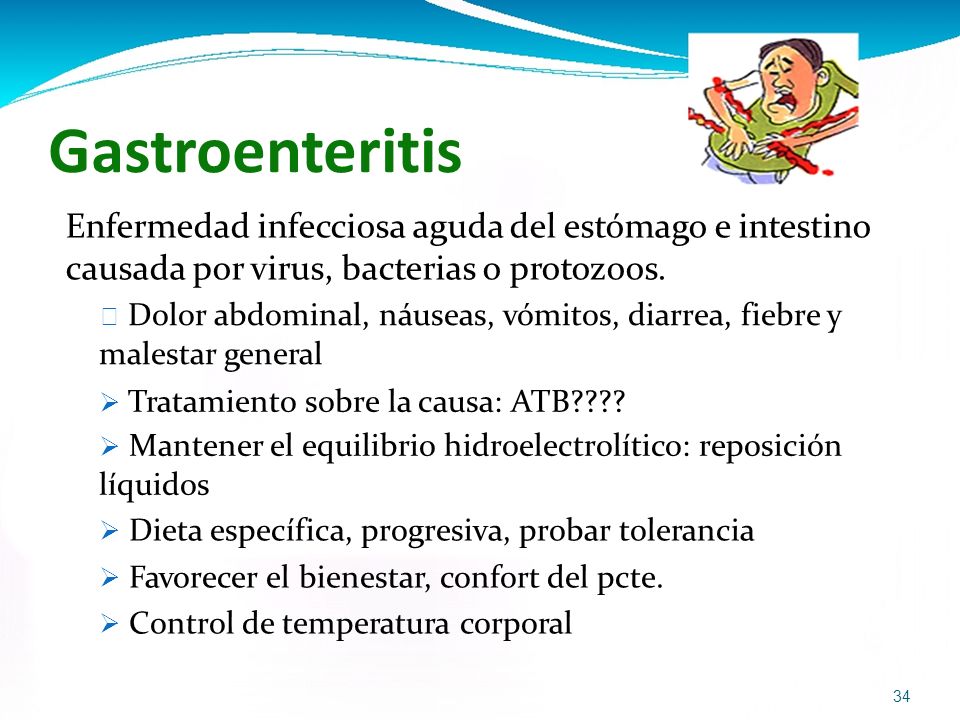 Gastroenteritis Enfermedad infecciosa aguda del estómago e intestino causada por virus, bacterias o protozoos.