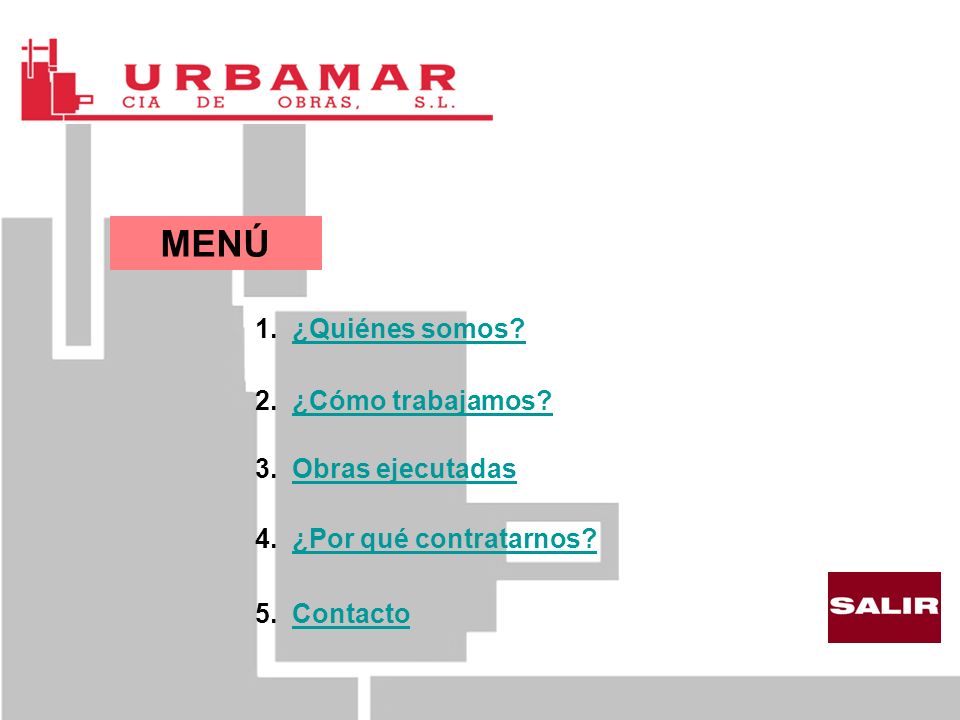 MENÚ 1. ¿Quiénes somos 2. ¿Cómo trabajamos 3. Obras ejecutadas