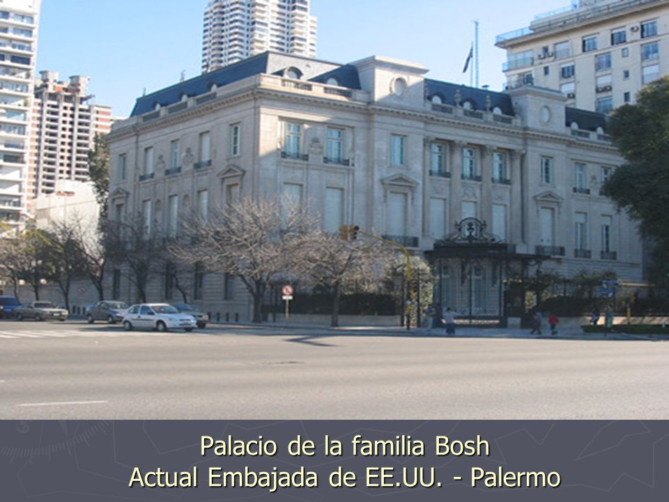 Palacio de la familia Bosh Actual Embajada de EE.UU. - Palermo