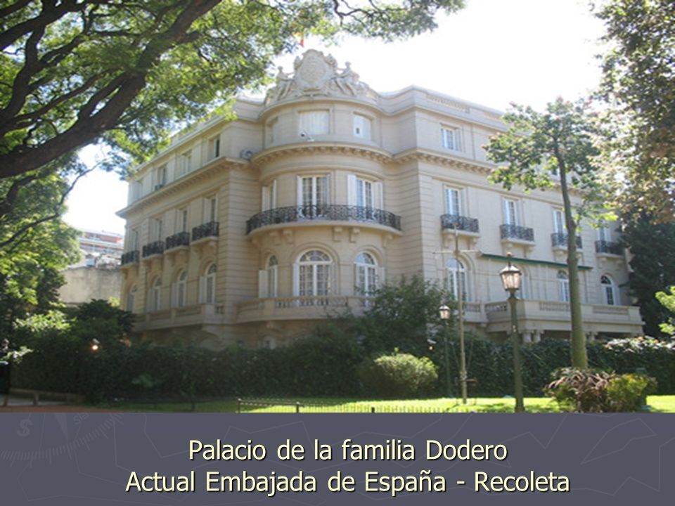 Palacio de la familia Dodero Actual Embajada de España - Recoleta
