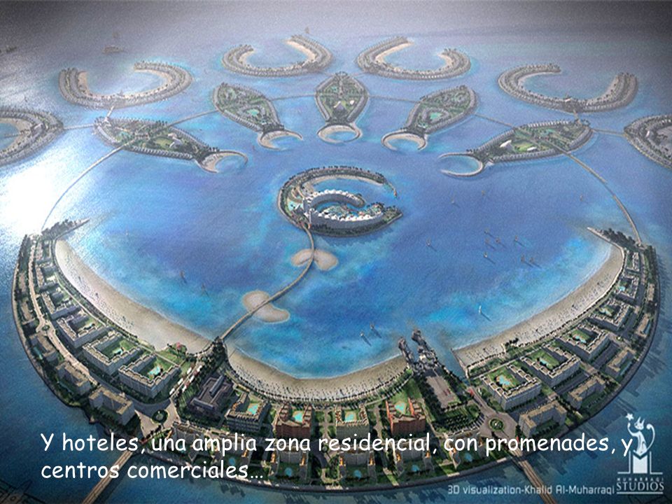 Y hoteles, una amplia zona residencial, con promenades, y centros comerciales…