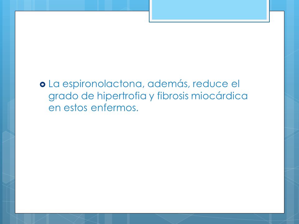 La espironolactona, además, reduce el grado de hipertrofia y fibrosis miocárdica en estos enfermos.