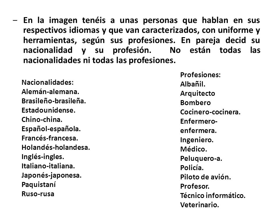 En la imagen tenéis a unas personas que hablan en sus respectivos idiomas y que van caracterizados, con uniforme y herramientas, según sus profesiones. En pareja decid su nacionalidad y su profesión. No están todas las nacionalidades ni todas las profesiones.