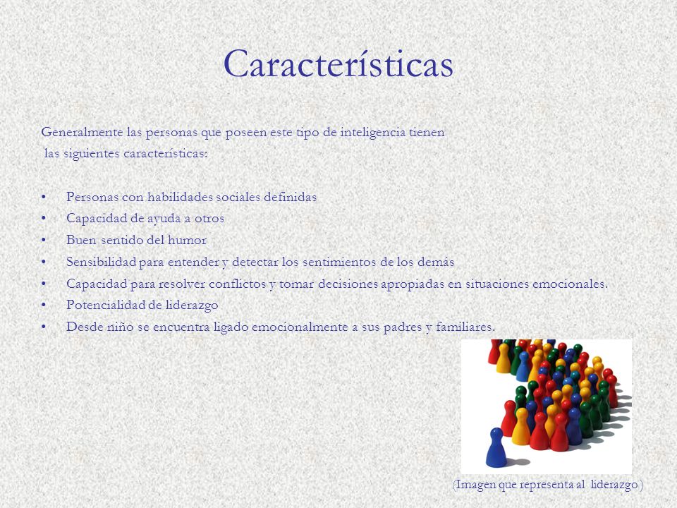 Características Generalmente las personas que poseen este tipo de inteligencia tienen. las siguientes características: