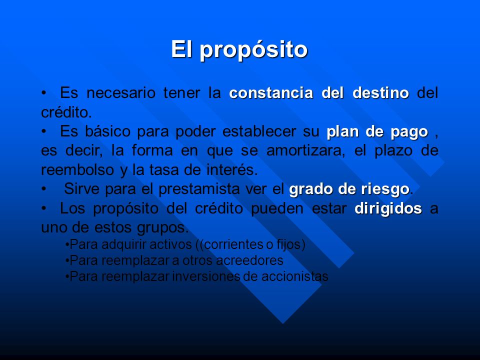 El propósito Es necesario tener la constancia del destino del crédito.
