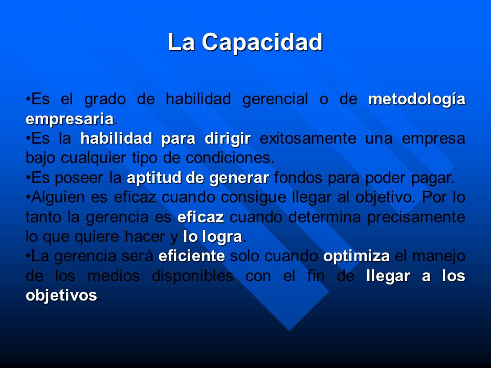La Capacidad Es el grado de habilidad gerencial o de metodología empresaria.