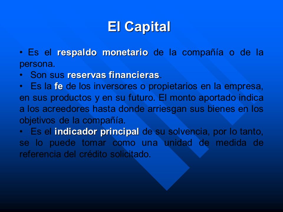 El Capital Es el respaldo monetario de la compañía o de la persona.