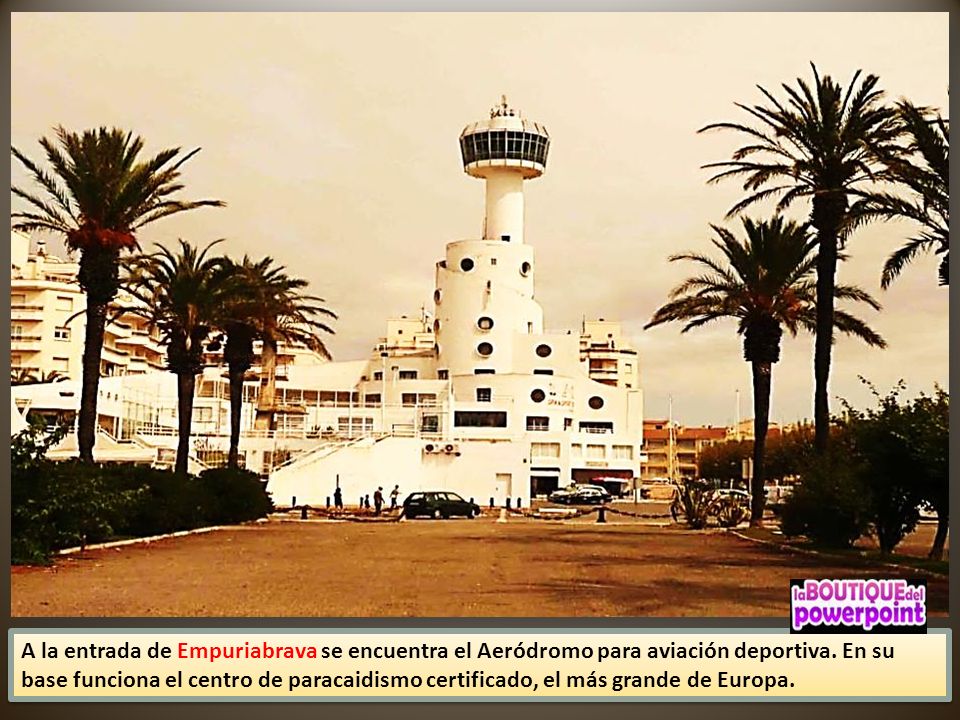A la entrada de Empuriabrava se encuentra el Aeródromo para aviación deportiva.