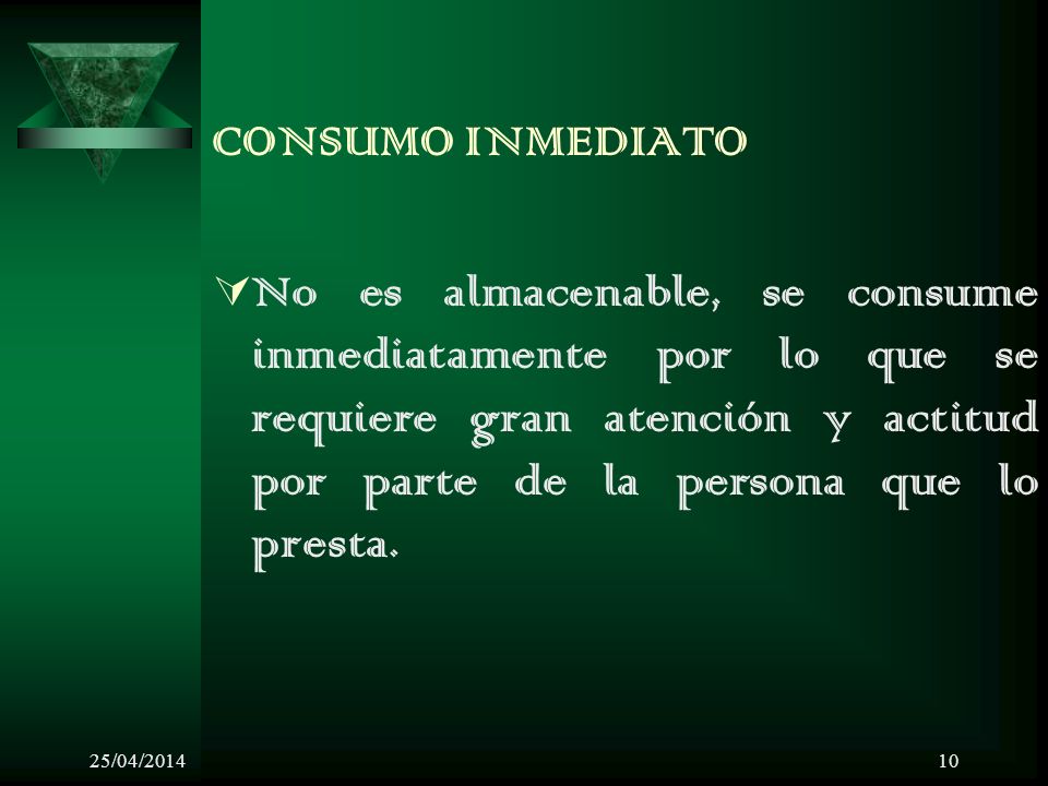 CONSUMO INMEDIATO No es almacenable, se consume inmediatamente por lo que se requiere gran atención y actitud por parte de la persona que lo presta.