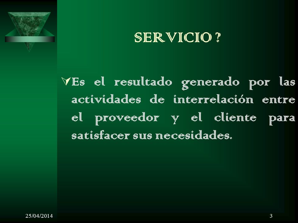 SERVICIO Es el resultado generado por las actividades de interrelación entre el proveedor y el cliente para satisfacer sus necesidades.