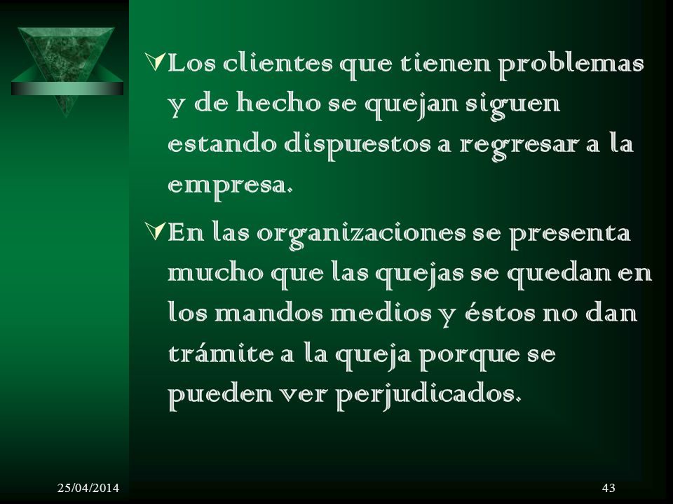 Los clientes que tienen problemas y de hecho se quejan siguen estando dispuestos a regresar a la empresa.