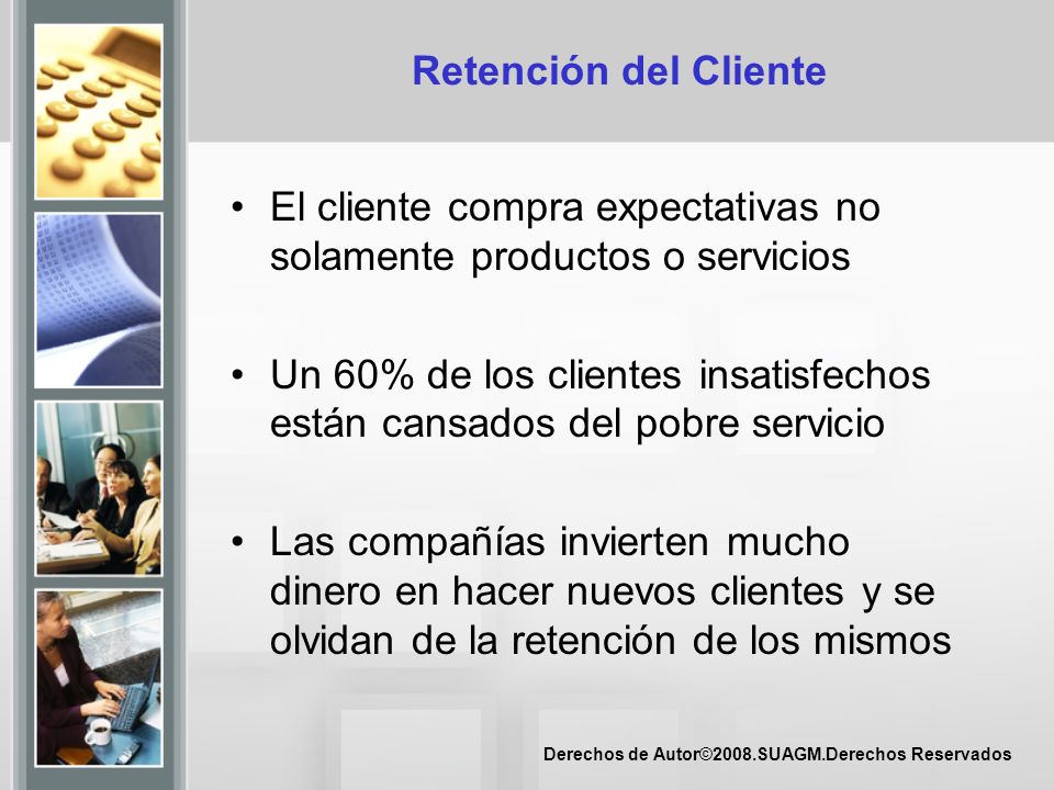 Retención del Cliente El cliente compra expectativas no solamente productos o servicios.