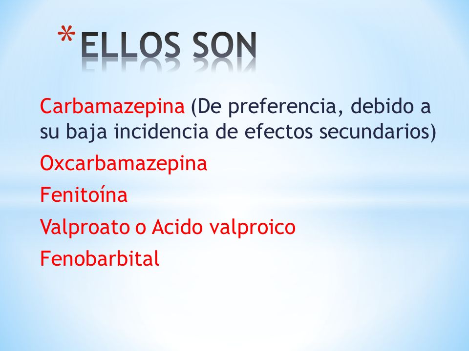ELLOS SON Carbamazepina (De preferencia, debido a su baja incidencia de efectos secundarios) Oxcarbamazepina.