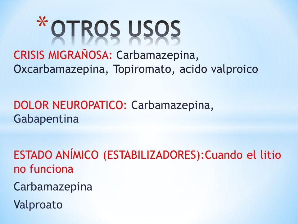 OTROS USOS CRISIS MIGRAÑOSA: Carbamazepina, Oxcarbamazepina, Topiromato, acido valproico. DOLOR NEUROPATICO: Carbamazepina, Gabapentina.