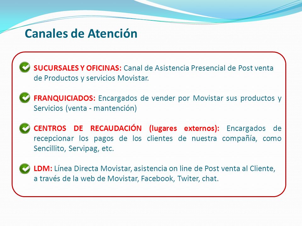 Canales de Atención SUCURSALES Y OFICINAS: Canal de Asistencia Presencial de Post venta de Productos y servicios Movistar.