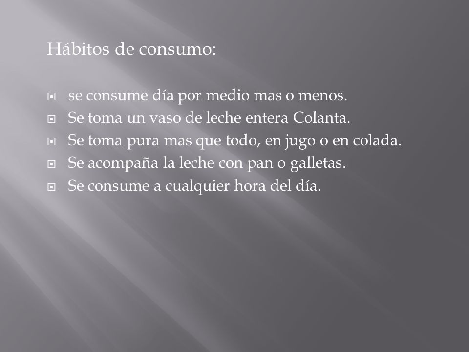 Hábitos de consumo: se consume día por medio mas o menos.