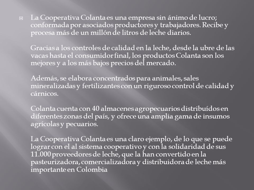 La Cooperativa Colanta es una empresa sin ánimo de lucro; conformada por asociados productores y trabajadores.