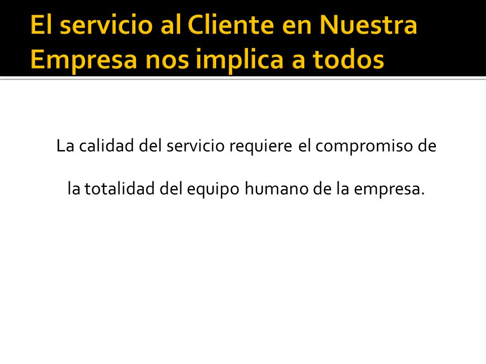 El servicio al Cliente en Nuestra Empresa nos implica a todos