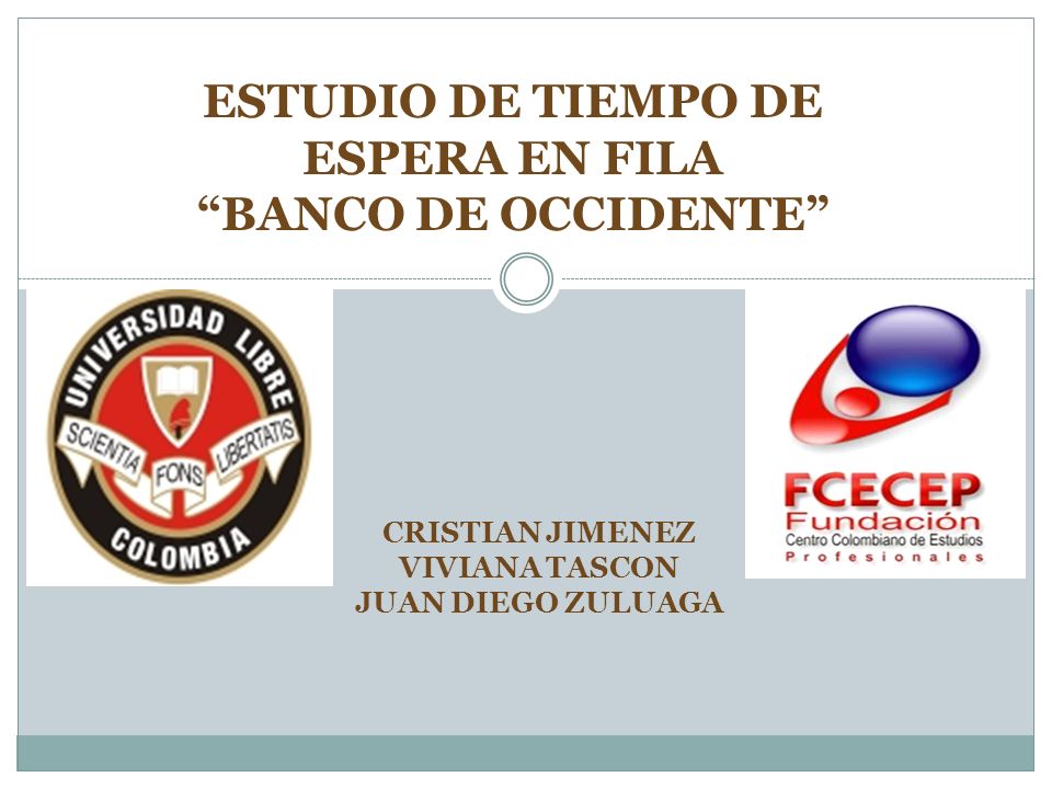 ESTUDIO DE TIEMPO DE ESPERA EN FILA BANCO DE OCCIDENTE