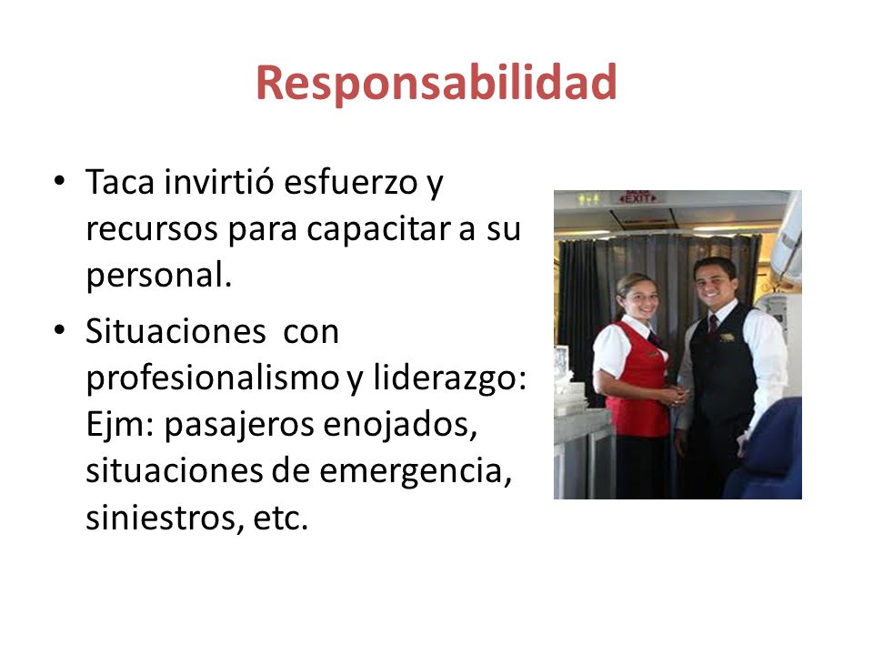 Responsabilidad Taca invirtió esfuerzo y recursos para capacitar a su personal.