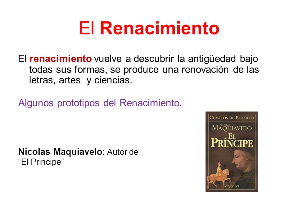 El Renacimiento El renacimiento vuelve a descubrir la antigüedad bajo todas sus formas, se produce una renovación de las letras, artes y ciencias.