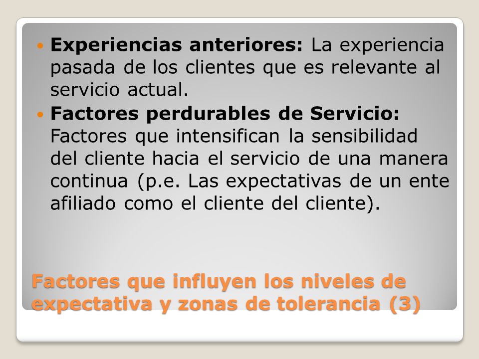 Experiencias anteriores: La experiencia pasada de los clientes que es relevante al servicio actual.