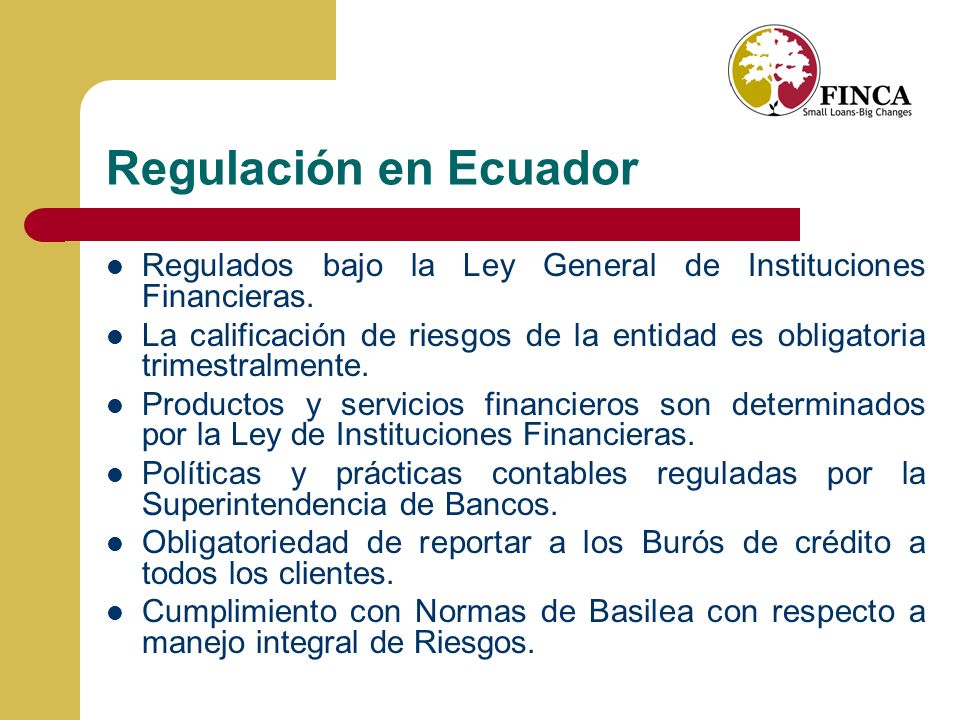 Regulación en Ecuador Regulados bajo la Ley General de Instituciones Financieras.