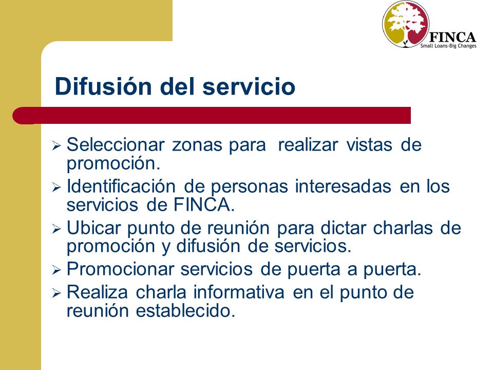 Difusión del servicio Seleccionar zonas para realizar vistas de promoción. Identificación de personas interesadas en los servicios de FINCA.