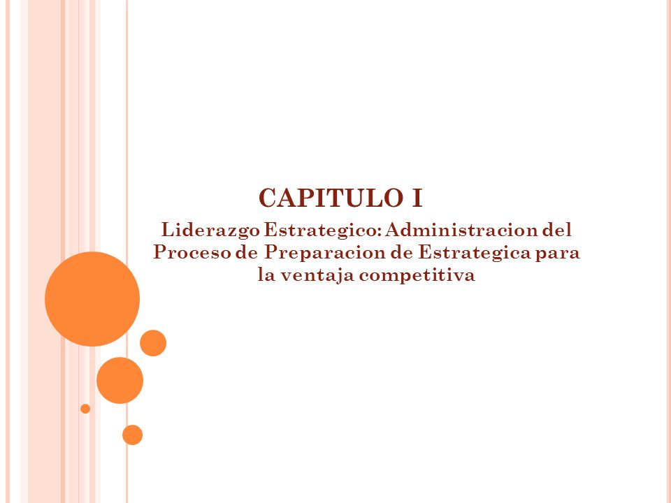 CAPITULO I Liderazgo Estrategico: Administracion del Proceso de Preparacion de Estrategica para la ventaja competitiva.