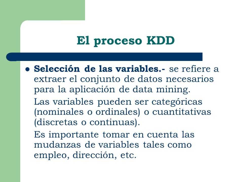 El proceso KDD Selección de las variables.- se refiere a extraer el conjunto de datos necesarios para la aplicación de data mining.