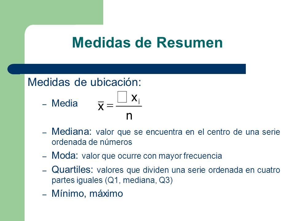 å Medidas de Resumen x = n Medidas de ubicación: Media