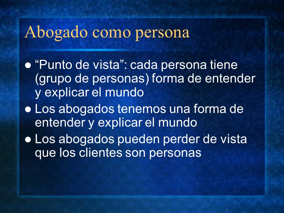 Abogado como persona Punto de vista : cada persona tiene (grupo de personas) forma de entender y explicar el mundo.