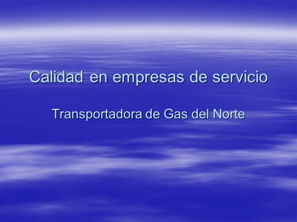 Calidad en empresas de servicio Transportadora de Gas del Norte