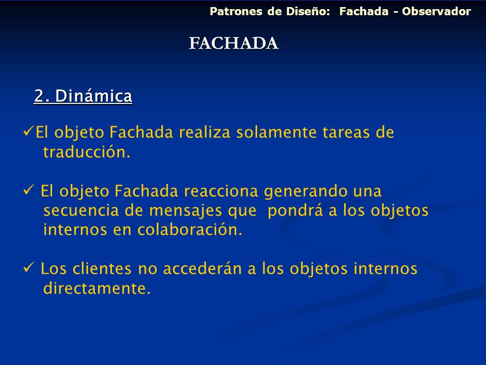 FACHADA 2. Dinámica El objeto Fachada realiza solamente tareas de
