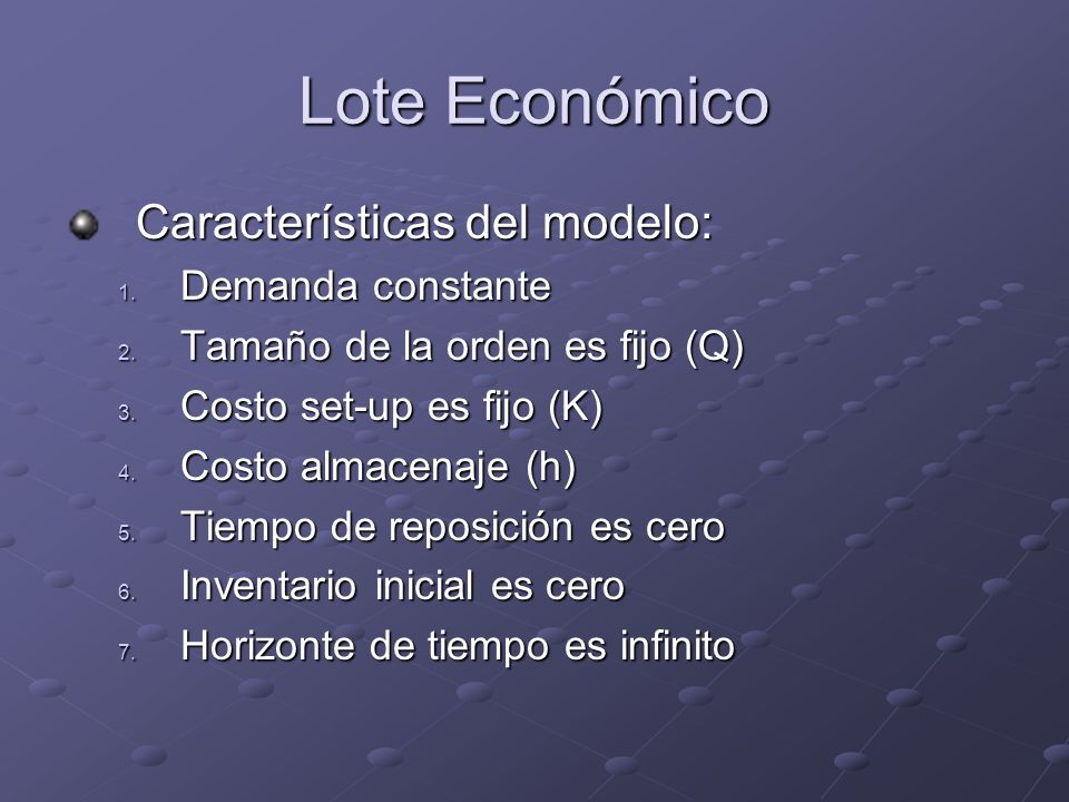 Lote Económico Características del modelo: Demanda constante