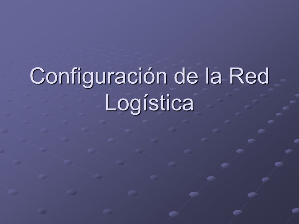 Configuración de la Red Logística