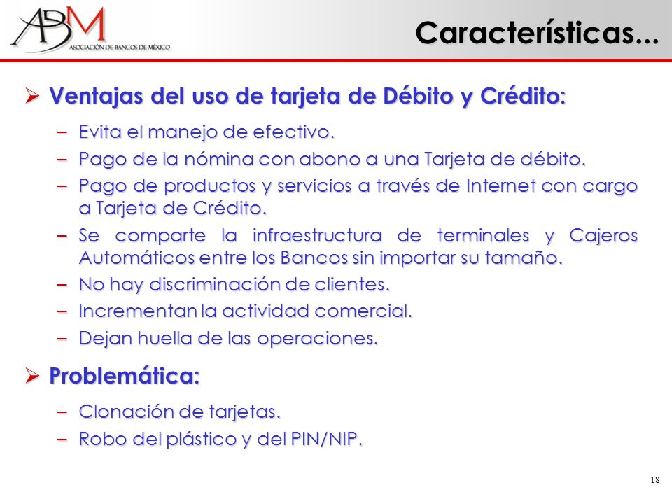 Características... Ventajas del uso de tarjeta de Débito y Crédito: