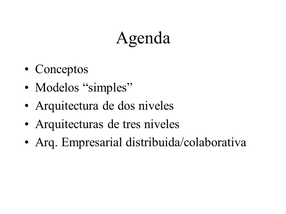 Agenda Conceptos Modelos simples Arquitectura de dos niveles