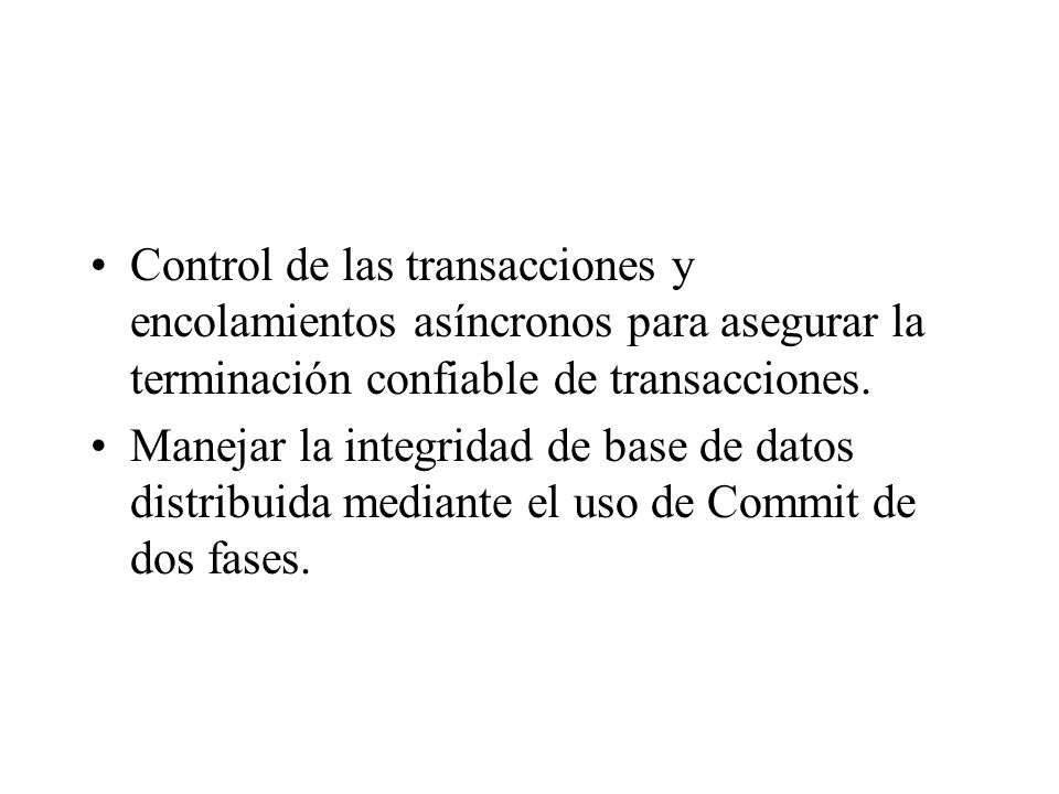 Control de las transacciones y encolamientos asíncronos para asegurar la terminación confiable de transacciones.