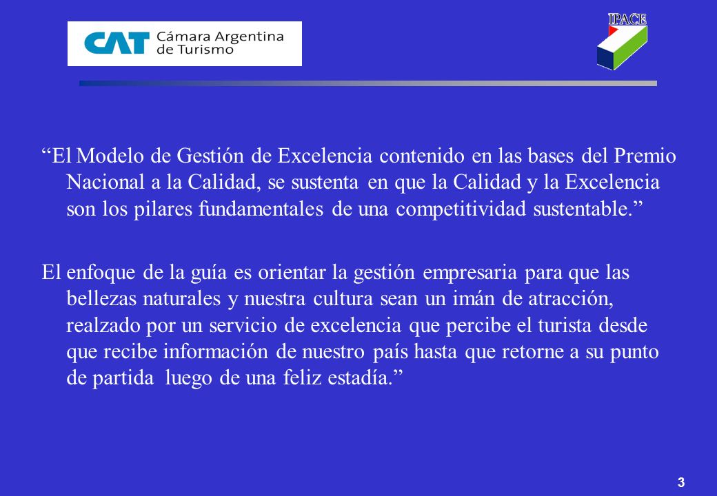 El Modelo de Gestión de Excelencia contenido en las bases del Premio Nacional a la Calidad, se sustenta en que la Calidad y la Excelencia son los pilares fundamentales de una competitividad sustentable.
