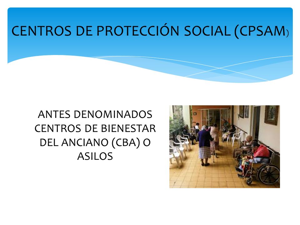 antes denominados Centros de Bienestar del Anciano (CBA) o asilos