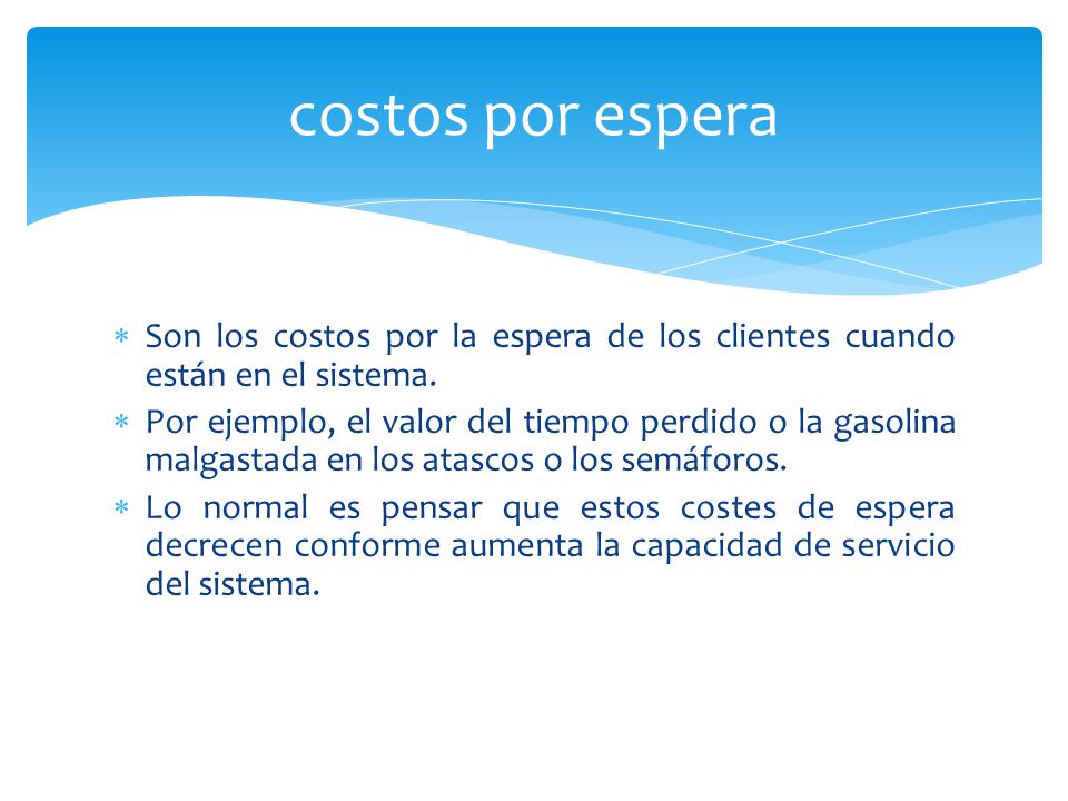 29/03/2017 costos por espera. Son los costos por la espera de los clientes cuando están en el sistema.
