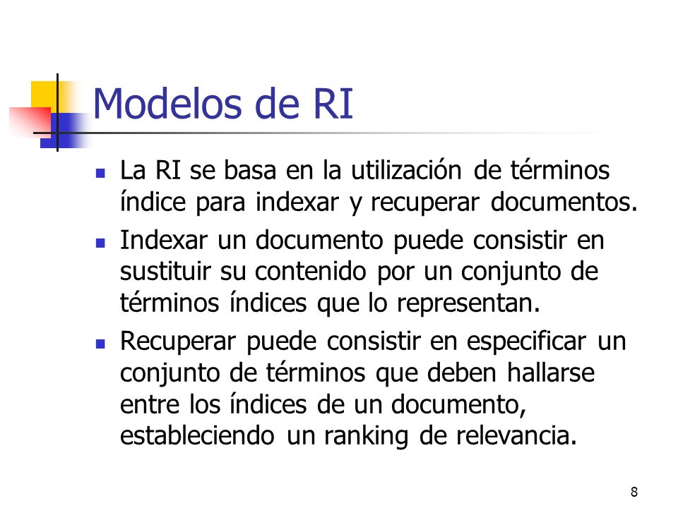 Modelos de RI La RI se basa en la utilización de términos índice para indexar y recuperar documentos.