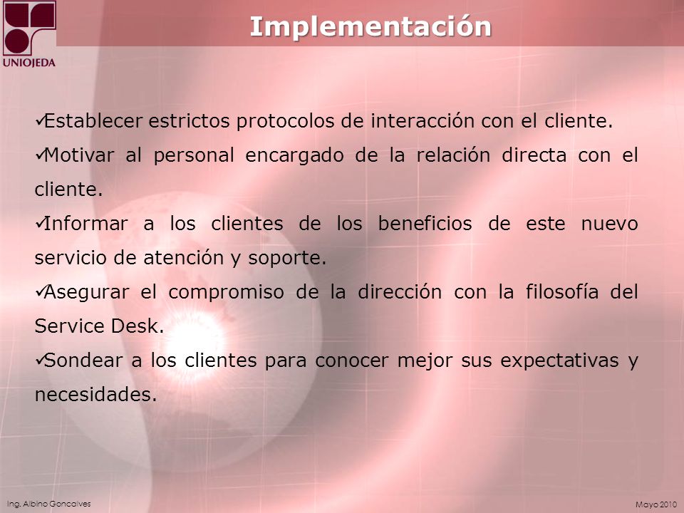 Implementación Establecer estrictos protocolos de interacción con el cliente. Motivar al personal encargado de la relación directa con el cliente.