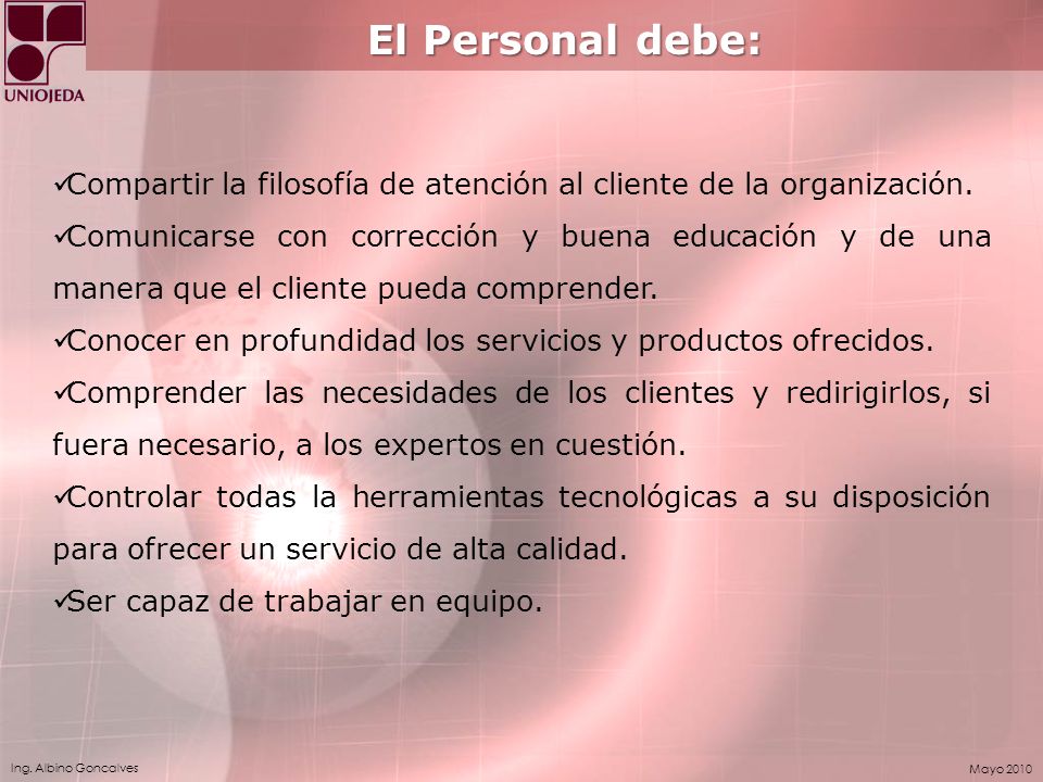 El Personal debe: Compartir la filosofía de atención al cliente de la organización.