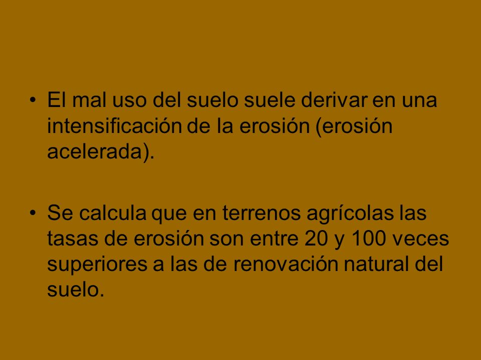 El mal uso del suelo suele derivar en una intensificación de la erosión (erosión acelerada).