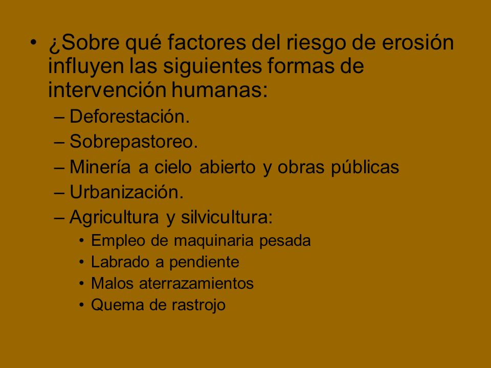 ¿Sobre qué factores del riesgo de erosión influyen las siguientes formas de intervención humanas: