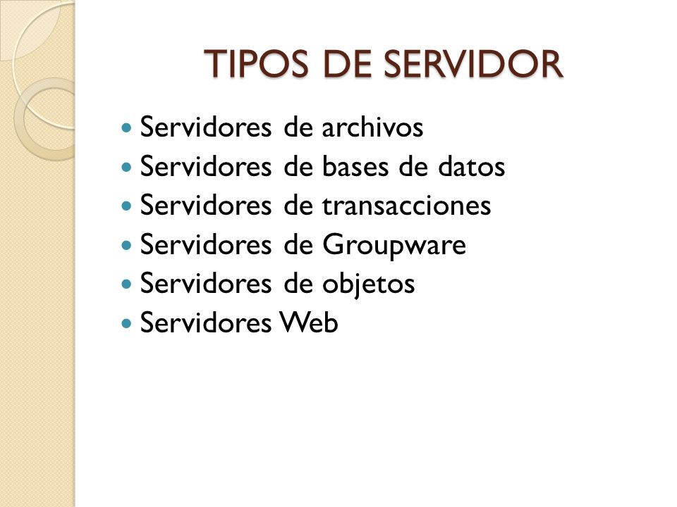 TIPOS DE SERVIDOR Servidores de archivos Servidores de bases de datos