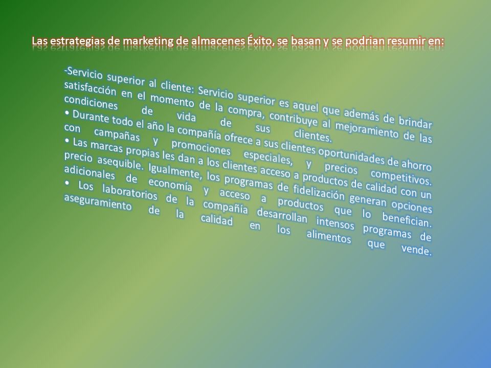 Las estrategias de marketing de almacenes Éxito, se basan y se podrian resumir en: